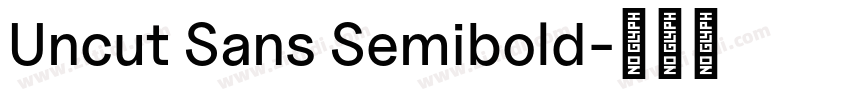 Uncut Sans Semibold字体转换 Uncut Sans Semibold字体转换